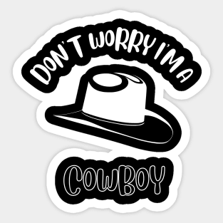 Don't Worry I'm A Cowboy Sticker